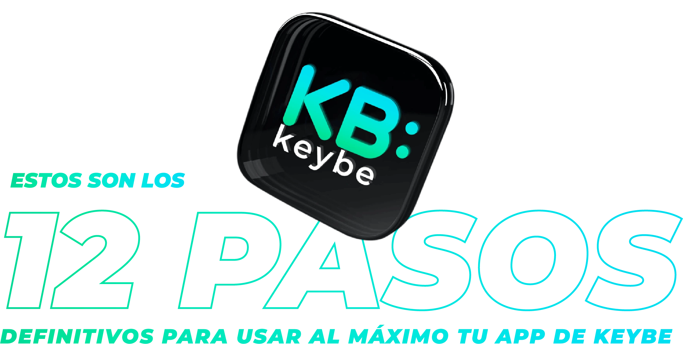 12 Pasos definitivos para usar al máximo tu app de KB: Keybe